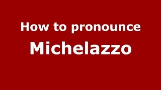 How to pronounce Michelazzo