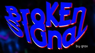 Broken Signal 100% by Grax - Geometry Dash | CraniumXII