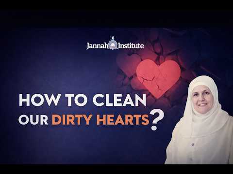 How To Clean Our Dirty Hearts | Shaykha Dr Haifaa Younis | Jannah Institute