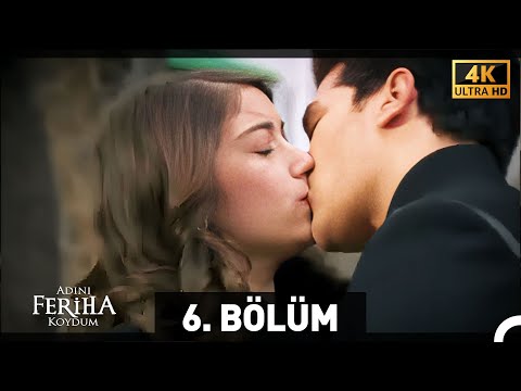 Adını Feriha Koydum 6. Bölüm (4K)