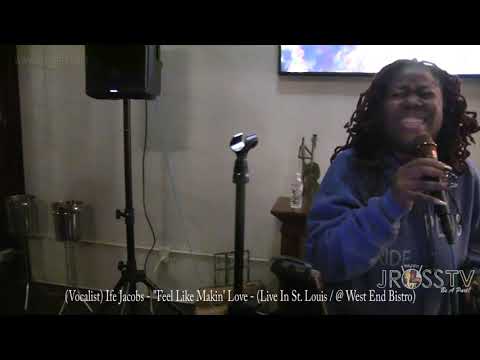 James Ross @ Ife Jacobs - "Feel Like Makin' Love" - www.Jross-tv.com (St. Louis) @ West End Bistro