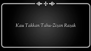 Kau Takkan Tahu ~ Zizan Razak