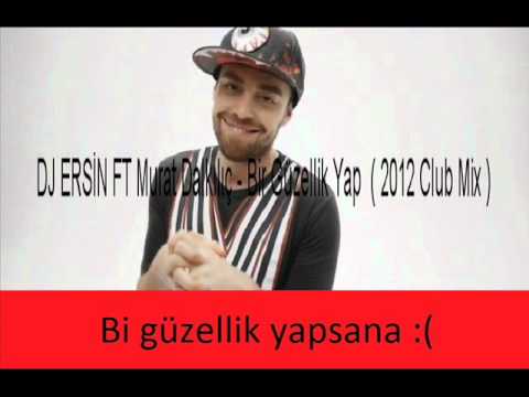 DJ ERSİN FT Murat Dalkilic - Bir Guzellik Yap ( 2012 Club Mix )