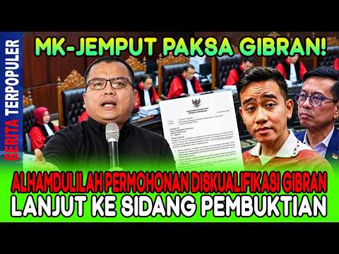 MK JEMPUT PAKSA GIBRAN...!! ALHAMDULILAH PERMOHONAN DISKUALIFIKASI GIBRAN LANJUT KESIDANG PEMBUKTIAN