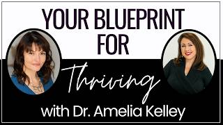 Your Blueprint for Thriving, with Dr. Amelia Kelley