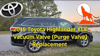 2015 TOYOTA HIGHLANDER VACUUM VALVE (PURGE VALVE) REPLACEMENT