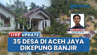 Banjir Kembali Melanda Kawasan Aceh Jaya, Kini 35 Desa Tersebar 8 Kecamatan Terendam Air