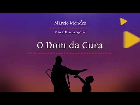 COLEÇÃO DONS DO ESPIRITO - O DOM DA CURA - MÁRCIO MENDES