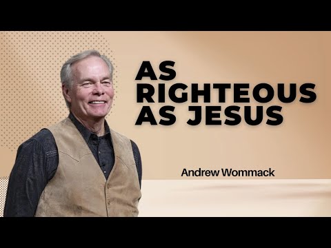 Andrew Wommack - As Righteous As Jesus