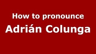 How to pronounce Adrián Colunga