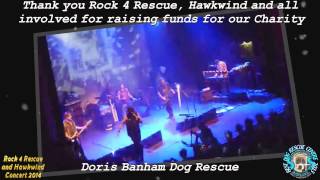 A thank you to Rock 4 Rescue, Hawkwind and all involved in raising funds for us at the Concert 2014