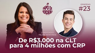 De R$3.000 na CLT para 4 milhões com CRP - Felipe Maronesi