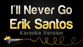 Erik Santos - I&#39;ll Never Go (Karaoke Version)