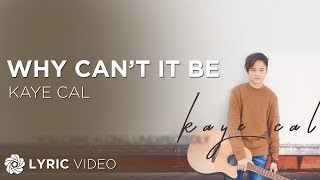Kaye Cal - Why Can't It Be (Official Lyric Video)