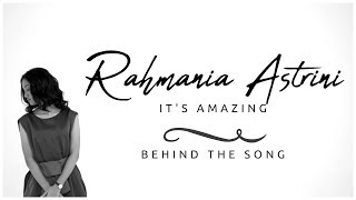 RAHMANIA ASTRINI - BEHIND THE SONG IT&#39;S AMAZING