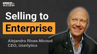 How to Sell to Enterprise Clients - Podcast & Userlytics Overview with Alejandro Rivas-Micoud, CEO