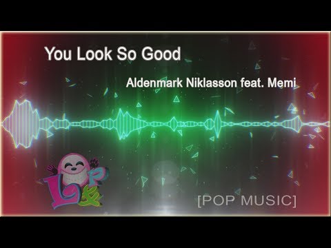 You Look So Good - Aldenmark Niklasson feat. Memi [Pop Music]