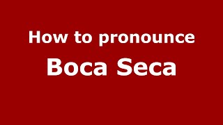 How to pronounce Boca Seca