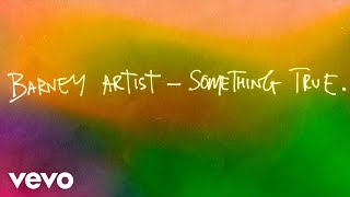 Barney Artist - Something True (Visualiser)