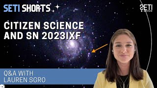 Citizen Science and Supernova 2023IXF, ft. Lauren Sgro of Unistellar