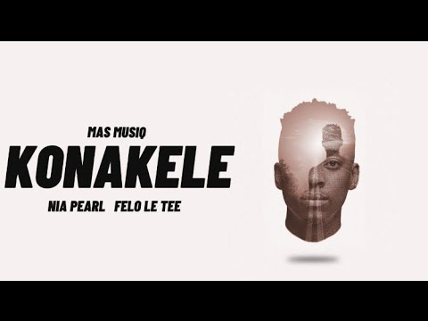 Mas Musiq - Konakele (ft. Nia Pearl & Felo Le Tes)