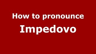 How to pronounce Impedovo