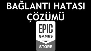 Epic Games Bağlantı Hatası Çözümü