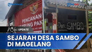 Populer Gara-gara Kasus Ferdy Sambo hingga Menjadi Guyonan, Begini Asal Usul Desa Sambo di Magelang