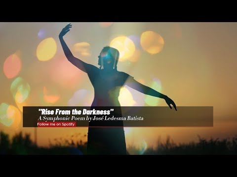 Rise From the Darkness — Symphonic Poem  — José Ledesma Batista – Composer & Pianist