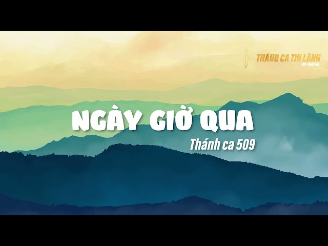 THÁNH CA 509 | NGÀY GIỜ QUA | KARAOKE THÁNH CA TIN LÀNH