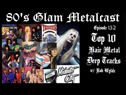80’s Glam Metalcast - Ep 152 - “Top 10 Hair Metal Deep Tracks” (w/ Rob Wylde from Midnite City)