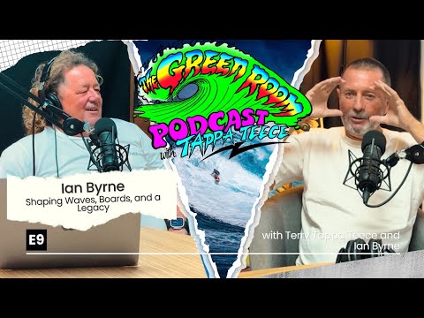 9. Tappa's Green Room Surf Podcast - Ian Byrne: Shaping Waves, Boards, and a Legacy