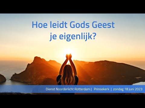 Hoe leidt Gods Geest je eigenlijk? | Dienst 18 juni 2023 | Noorderlicht Rotterdam