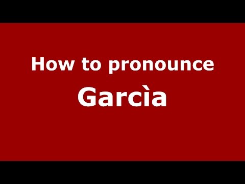 How to pronounce Garcìa