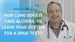 How Long Does It Take Alcohol To Leave Your System For A Drug Test?