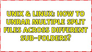 Unix & Linux: How to unrar multiple split files across different sub-folders?