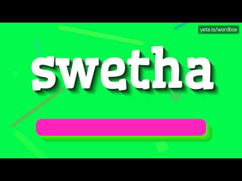 SWETHA - HOW TO PRONOUNCE IT!?