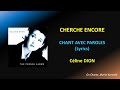 CELINE DION - CHERCHE ENCORE - PAROLES (Lyrics) HQ
