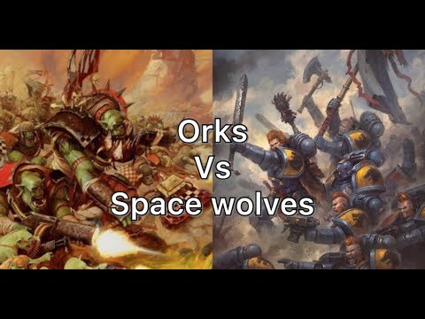 40k battle report Orks vs space wolves 8th edition