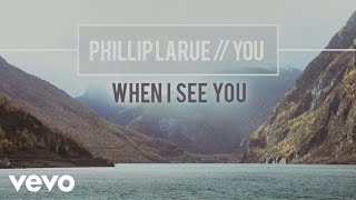 Phillip LaRue - When I See You (audio)