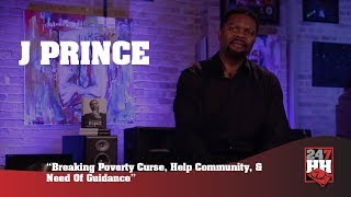 J Prince - Breaking Poverty Curse, Help Community, & Need Of Guidance (247HH EXCL)