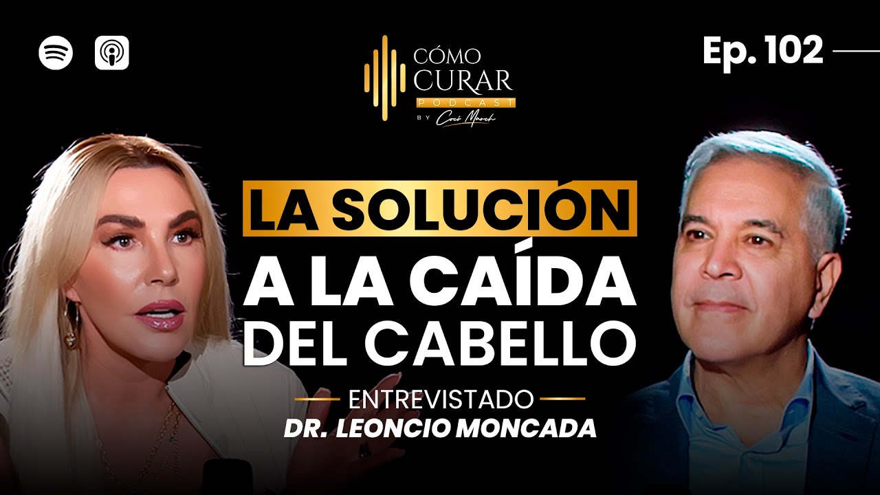 102. La Solución a LA CAÍDA del cabello REVELAMOS los 5 nutrientes CLAVES con el Dr. Leoncio Moncada