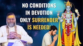 No Conditions in Devotion — Only Surrender is Needed!