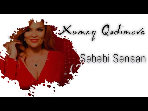 Xumar Qədimova — Səbəbi Sənsən