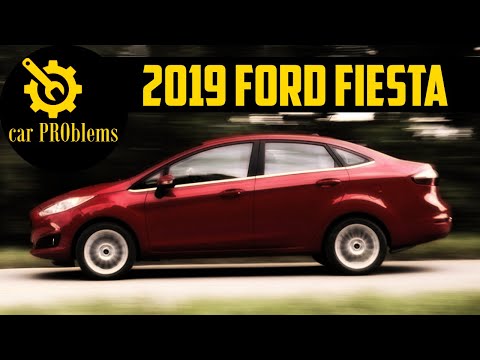 2019 Ford Fiesta Problems and Reliability.  Should you buy it?