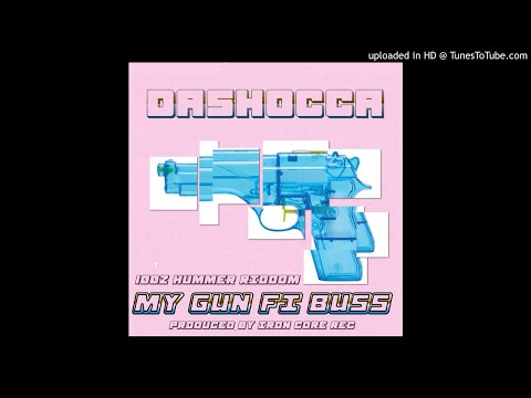 DaShocca - My Gun Fi Buss (100z Hummer Riddim)