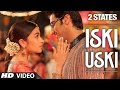 Iski Uski FULL Video Song 2 States Song Iski Uski Lyrics Iski Uski Dance Shiamakbollywood