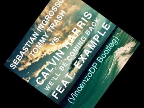 Calvin Harris feat. Example vs. Ingrosso & Trash - We'll Be Coming Back (VincenzoDP Bootleg)