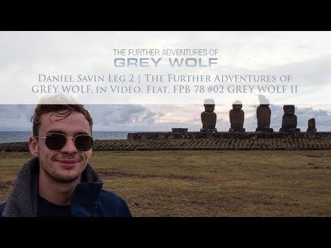 Daniel Savin Leg 2 | The Further Adventures of GREY WOLF, in Video. Feat. FPB 78 #02 GREY WOLF II