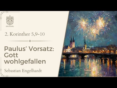 Paulus' Vorsatz: Gott wohlgefallen (2. Korinther 5,9-10) - Sebastian Engelhardt